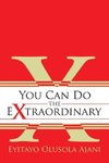 You Can Do the Extraordinary