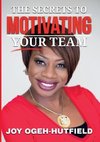 The Secrets to Motivating your Team