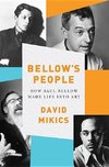 Mikics, D: Bellow`s People - How Saul Bellow Made Life Into