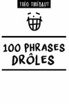 100 PHRASES DRÔLES