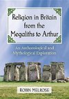 Melrose, R:  Religion in Britain from the Megaliths to Arthu
