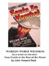 World's Worst Westerns Plus Some of the Best  Your Guide to the Best of the Worst