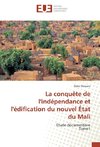 La conquête de l'indépendance et l'édification du nouvel État du Mali