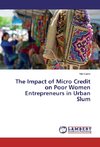 The Impact of Micro Credit on Poor Women Entrepreneurs in Urban Slum