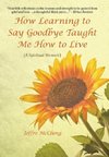 How Learning to Say Goodbye Taught Me How to Live