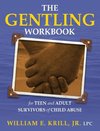 The Gentling Workbook for Teen and Adult Survivors of Child Abuse