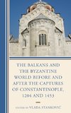 Balkans and the Byzantine World Before and After the Captures of Constantinople, 1204 and 1453
