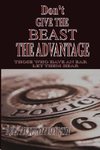DON'T GIVE THE BEAST THE ADVANTAGE