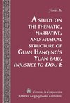 A Study on the Thematic, Narrative, and Musical Structure of Guan Hanqing's Yuan Zaju, Injustice to Dou E