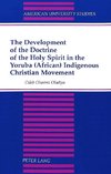 The Development of the Doctrine of the Holy Spirit in the Yoruba (African) Indigenous Christian Movement