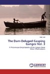 The Dam-Deluged Gasping Ganges Vol. 3