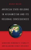 American State-Building in Afghanistan and Its Regional Consequences