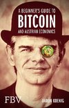 A Beginners Guide to BITCOIN AND AUSTRIAN ECONOMICS