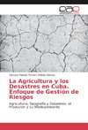 La Agricultura y los Desastres en Cuba. Enfoque de Gestión de Riesgos