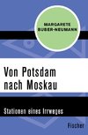 Buber-Neumann, M: Von Potsdam nach Moskau