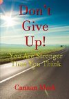 Don't Give Up! You Are Stronger Than You Think