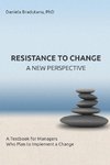 RESISTANCE TO CHANGE - A NEW PERSPECTIVE