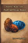 Exotic, Rare, and Fantastical Eggs