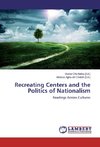 Recreating Centers and the Politics of Nationalism