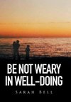 Be Not Weary in Well-Doing