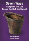 Seven Ways to Lighten Your Life Before You Kick the Bucket