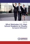 What Motivates U.S. High School Students to Choose to Learn Chinese?