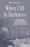 When I Sit In Darkness
