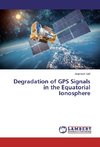 Degradation of GPS Signals in the Equatorial Ionosphere