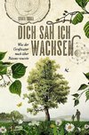 Dich sah ich wachsen