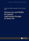 Democracy and Media in Central and Eastern Europe 25 Years On
