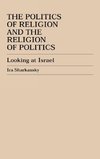 Politics of Religion and the Religion of Politics