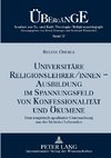 Universitäre Religionslehrer/innen -- Ausbildung im Spannungsfeld von Konfessionalität und Ökumene