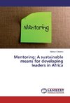 Mentoring: A sustainable means for developing leaders in Africa