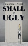 SMALL IS UGLY