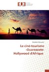 Le ciné-tourisme -Ouarzazate- Hollywood d'Afrique