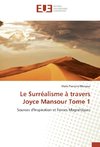 Le Surréalisme à travers Joyce Mansour Tome 1