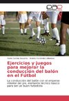 Ejercicios y juegos para mejorar la conducción del balón en el Fútbol