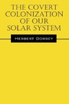 The Covert Colonization of Our Solar System
