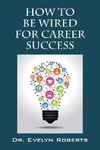 How To Be Wired For Career Success