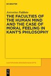 The Faculties of the Human Mind and the Case of Moral Feeling in Kant's Philosophy