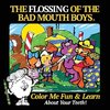 The Flossing of the Bad Mouth Boys