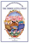 Whatever Happened to The Three Little Pigs?