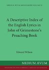 A Descriptive Index of the English Lyrics in John of Grimestone's Preaching Book