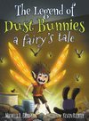 Eastman, M: Legend of Dust Bunnies, a Fairy's Tale