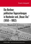 Die Berliner politischen Tageszeitungen in Nachmärz und 'Neuer Ära' (1850-1862)