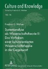 Systemanalyse als Wissenschaftstheorie III: - Das Vorhaben einer kulturorientierten Wissenschaftstheorie in der Gegenwart