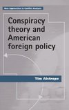 Aistrope, T: Conspiracy theory and American foreign policy
