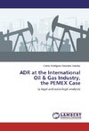ADR at the International Oil & Gas Industry, the PEMEX Case