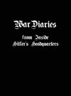 War Diaries from Inside Hitler's Headquarters