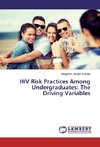 HIV Risk Practices Among Undergraduates: The Driving Variables